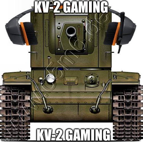 KV-2 | KV-2 GAMING KV-2 GAMING | image tagged in kv-2 | made w/ Imgflip meme maker