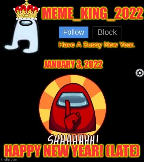 I'm Back! (Happy Late New Year I think???) | JANUARY 3, 2022; HAPPY NEW YEAR! (LATE) | image tagged in meme_king_2022 announcement template,happy new year | made w/ Imgflip meme maker