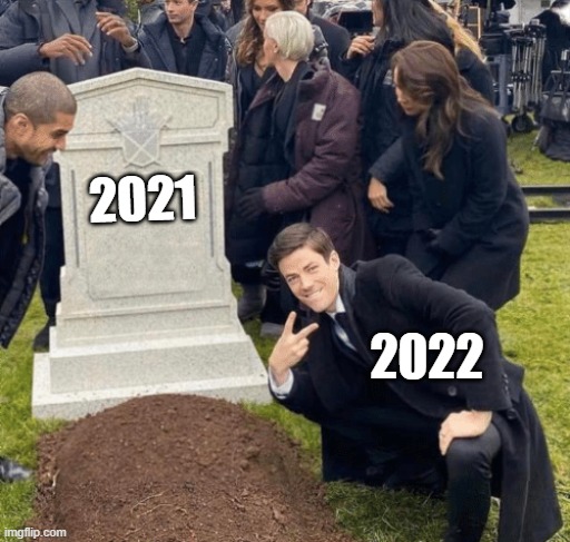 2022 | 2021; 2022 | image tagged in grant gustin over grave | made w/ Imgflip meme maker