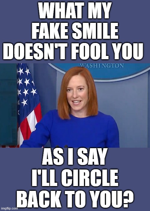 WHAT MY FAKE SMILE DOESN'T FOOL YOU AS I SAY I'LL CIRCLE BACK TO YOU? | made w/ Imgflip meme maker