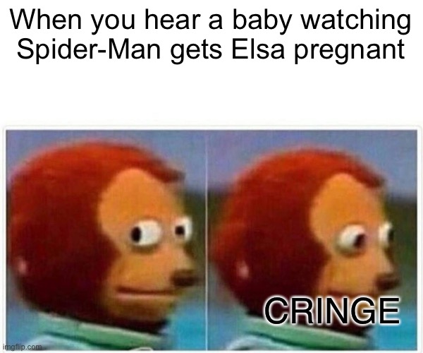 It’s annoying | When you hear a baby watching Spider-Man gets Elsa pregnant; CRINGE | image tagged in memes,monkey puppet,cringe,restaurant,kids,relatable | made w/ Imgflip meme maker