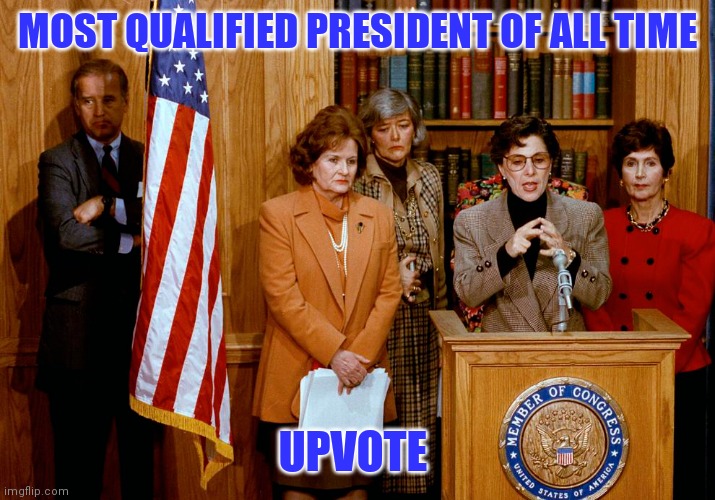 MOST QUALIFIED PRESIDENT OF ALL TIME UPVOTE | made w/ Imgflip meme maker