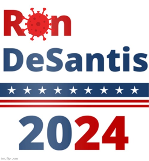 DeSantis 2024 | image tagged in spreading the disease,coronavirus,covid 19,presidential election | made w/ Imgflip meme maker