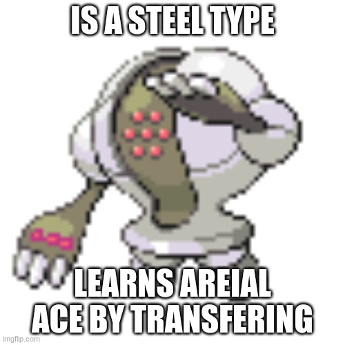 Nazi Registeel! | IS A STEEL TYPE; LEARNS AREIAL ACE BY TRANSFERING | image tagged in nazi registeel | made w/ Imgflip meme maker