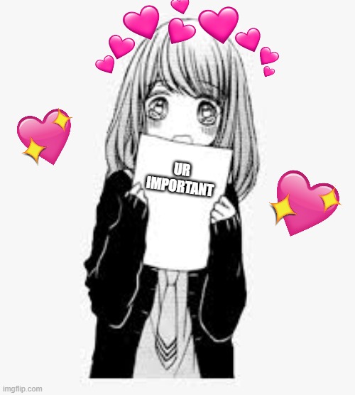 hewo |  UR IMPORTANT | image tagged in sometimes i just want to kiss you,anime,wholesome | made w/ Imgflip meme maker