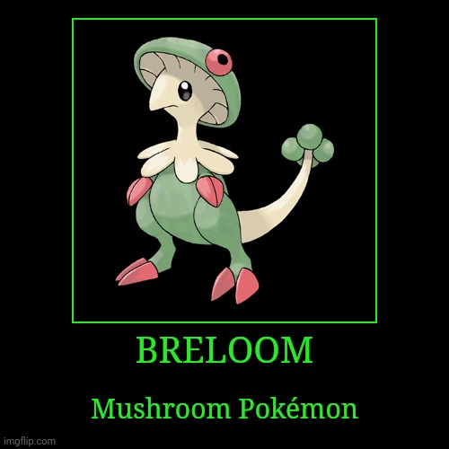 Breloom | BRELOOM | Mushroom Pokémon | image tagged in demotivationals,pokemon,breloom | made w/ Imgflip demotivational maker