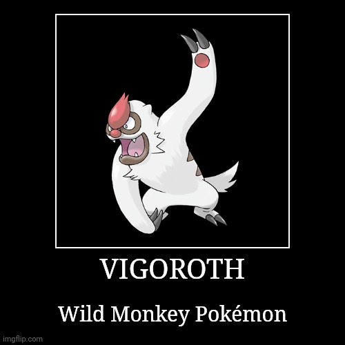 Vigoroth | VIGOROTH | Wild Monkey Pokémon | image tagged in demotivationals,pokemon,vigoroth | made w/ Imgflip demotivational maker