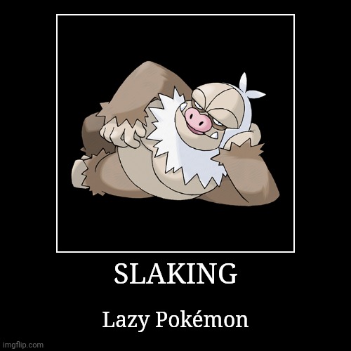 Slaking | SLAKING | Lazy Pokémon | image tagged in demotivationals,pokemon,slaking | made w/ Imgflip demotivational maker