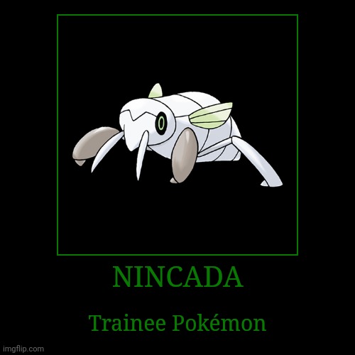 Nincada | NINCADA | Trainee Pokémon | image tagged in demotivationals,pokemon,nincada | made w/ Imgflip demotivational maker