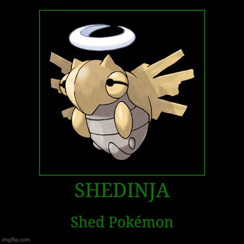 Shedinja | SHEDINJA | Shed Pokémon | image tagged in demotivationals,pokemon,shedinja | made w/ Imgflip demotivational maker