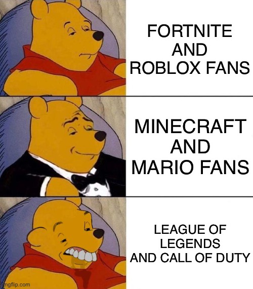 I mean, it’s toxic | FORTNITE AND ROBLOX FANS; MINECRAFT AND MARIO FANS; LEAGUE OF LEGENDS AND CALL OF DUTY | image tagged in best better blurst,memes,toxic | made w/ Imgflip meme maker