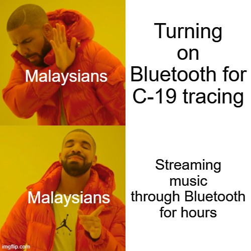 Drake Hotline Bling Meme | Turning on Bluetooth for C-19 tracing; Malaysians; Streaming music through Bluetooth for hours; Malaysians | image tagged in memes,drake hotline bling | made w/ Imgflip meme maker