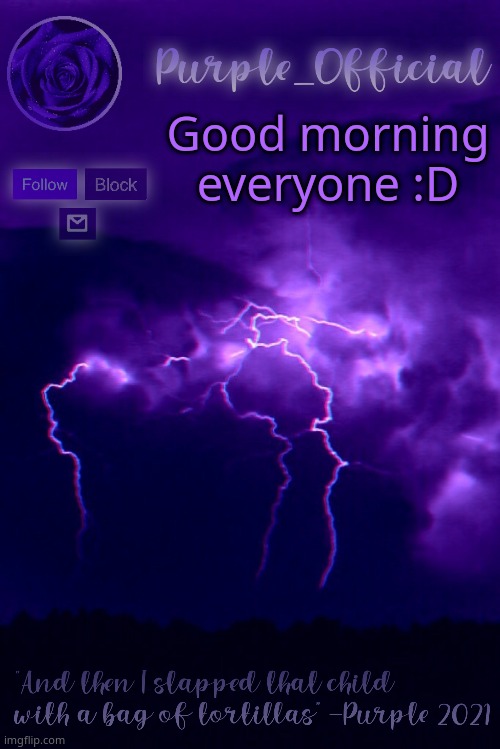 Purple's Announcement 2 | Good morning everyone :D | image tagged in purple's announcement 2 | made w/ Imgflip meme maker