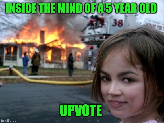 INSIDE THE MIND OF A 5 YEAR OLD UPVOTE | made w/ Imgflip meme maker