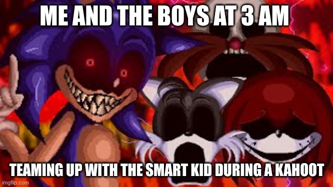 Kahoot thing | ME AND THE BOYS AT 3 AM; TEAMING UP WITH THE SMART KID DURING A KAHOOT | image tagged in gaming | made w/ Imgflip meme maker