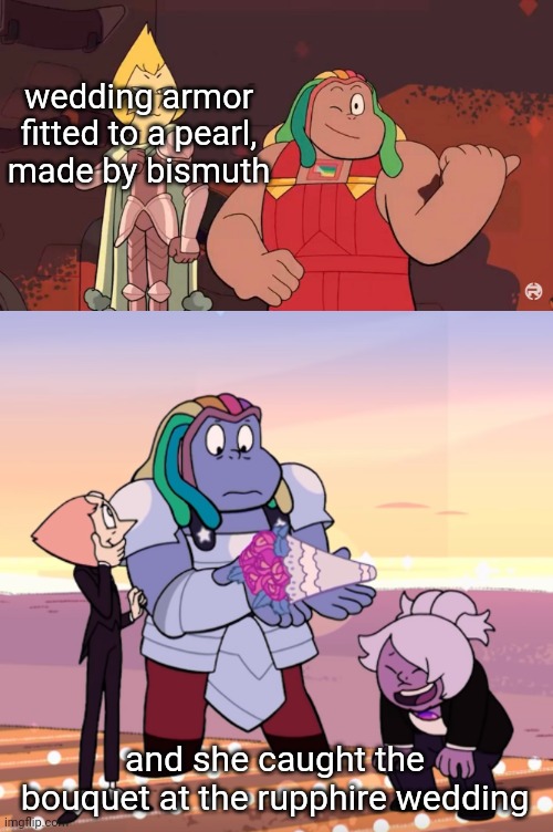 tge SKATING EPISODE. this rock is Fruity | wedding armor fitted to a pearl, made by bismuth; and she caught the bouquet at the rupphire wedding | image tagged in steven universe | made w/ Imgflip meme maker