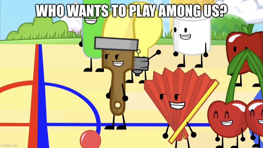 inanimate gang | WHO WANTS TO PLAY AMONG US? | image tagged in inanimate gang,among us | made w/ Imgflip meme maker