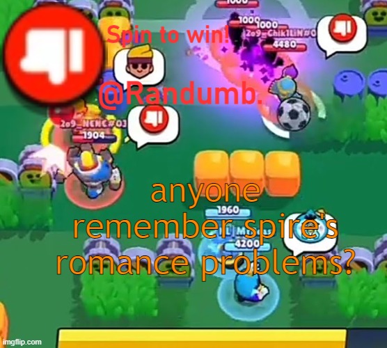 randumb announcement | anyone remember spire's romance problems? | image tagged in randumb announcement | made w/ Imgflip meme maker
