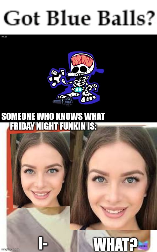 Dara (6 years old) knows Friday Night Funkin and saw this ad. | SOMEONE WHO KNOWS WHAT FRIDAY NIGHT FUNKIN IS:; WHAT? I- | image tagged in fnf - game over,the what,ads,fnf,pop up school | made w/ Imgflip meme maker