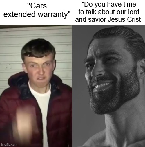 Average Fan vs Average Enjoyer | "Do you have time to talk about our lord and savior Jesus Crist; ''Cars extended warranty" | image tagged in average fan vs average enjoyer | made w/ Imgflip meme maker