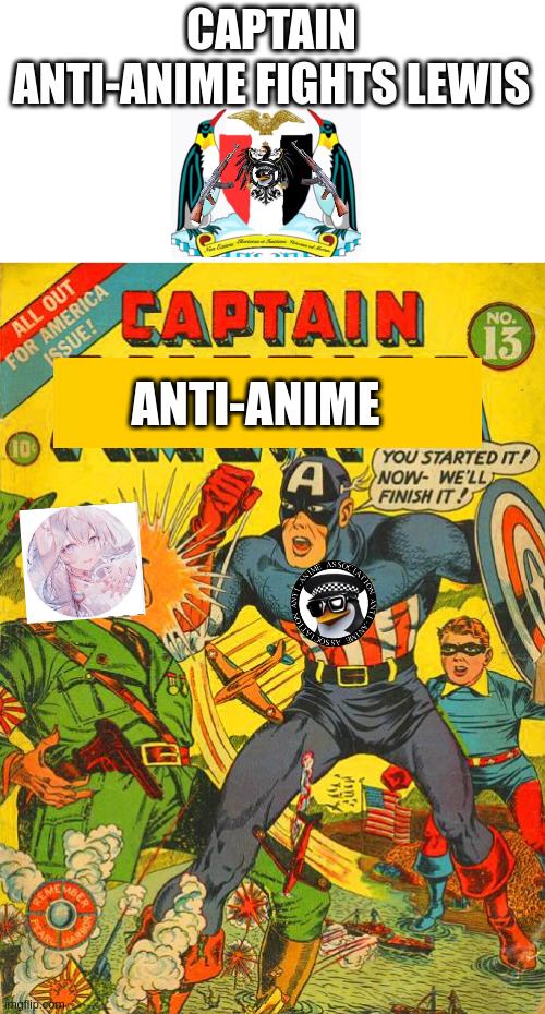 captain anti-anime | CAPTAIN ANTI-ANIME FIGHTS LEWIS; ANTI-ANIME | image tagged in e | made w/ Imgflip meme maker