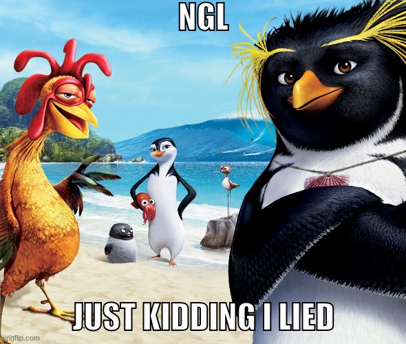 ngl | NGL; JUST KIDDING I LIED | made w/ Imgflip meme maker
