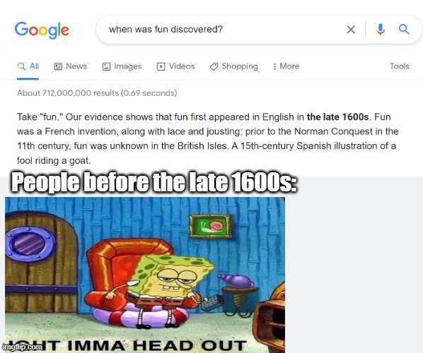 Wtf? | People before the late 1600s: | image tagged in memes,funny,funny memes,lmao,google,oh wow are you actually reading these tags | made w/ Imgflip meme maker