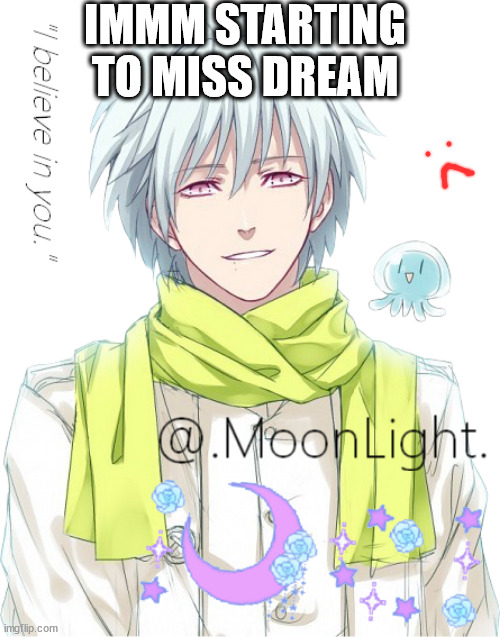 old temp. but like- really :/ | IMMM STARTING TO MISS DREAM | image tagged in moons clear temp | made w/ Imgflip meme maker