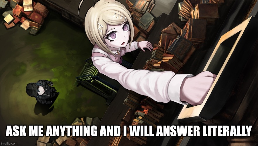 ASK ME ANYTHING AND I WILL ANSWER LITERALLY | made w/ Imgflip meme maker