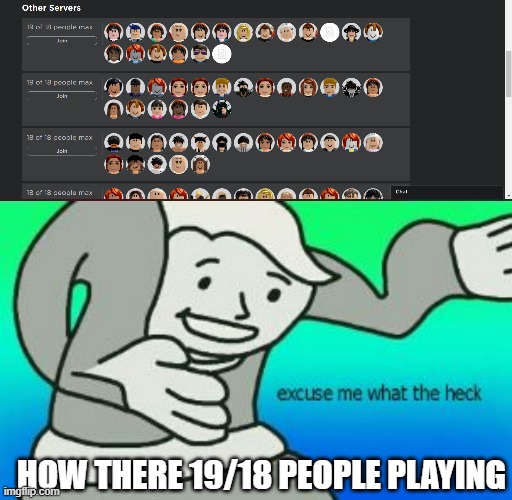 HOW THERE 19/18 PEOPLE PLAYING | image tagged in excuse me what the heck | made w/ Imgflip meme maker
