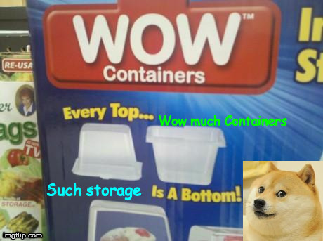 wow containers | Wow much Containers Such storage | image tagged in doge,memes,funny | made w/ Imgflip meme maker