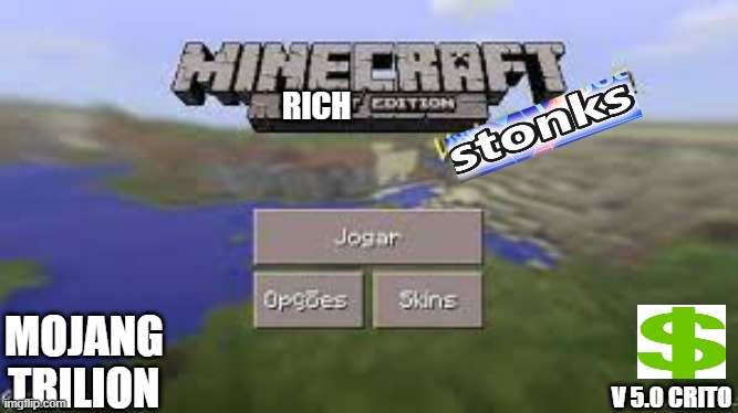 Now Rich Edition | RICH; MOJANG TRILION; V 5.0 CRITO | image tagged in minecraft,rich | made w/ Imgflip meme maker