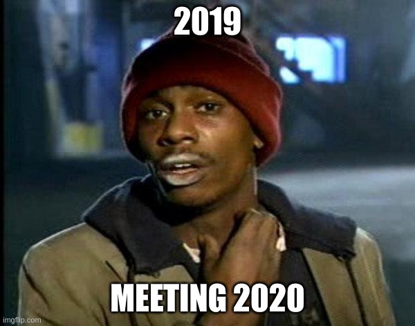 dave chappelle | 2019; MEETING 2020 | image tagged in dave chappelle | made w/ Imgflip meme maker