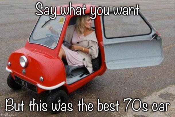  Say what you want; But this was the best 70s car | made w/ Imgflip meme maker