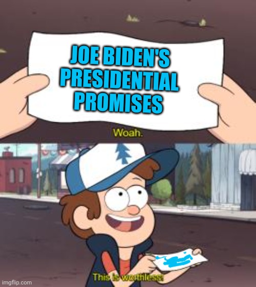 Unite the people?  College Loan forgiveness?  Plan to get COVID under control?  Build back better...tough on China? | JOE BIDEN'S PRESIDENTIAL PROMISES | image tagged in woah this is worthless,sad joe biden,promises | made w/ Imgflip meme maker