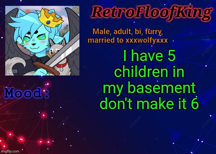RetroFloofKing Official Announcement Template | I have 5 children in my basement don't make it 6 | image tagged in retrofloofking official announcement template | made w/ Imgflip meme maker