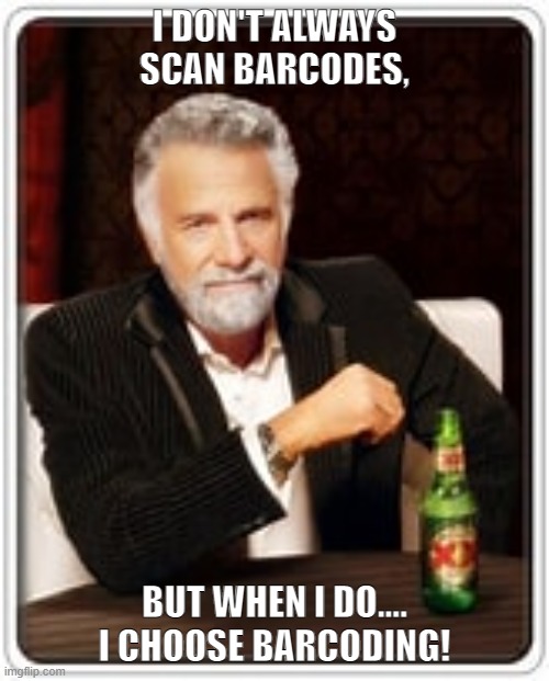 #Scan barcodes | I DON'T ALWAYS SCAN BARCODES, BUT WHEN I DO....
I CHOOSE BARCODING! | image tagged in the most interesting man | made w/ Imgflip meme maker