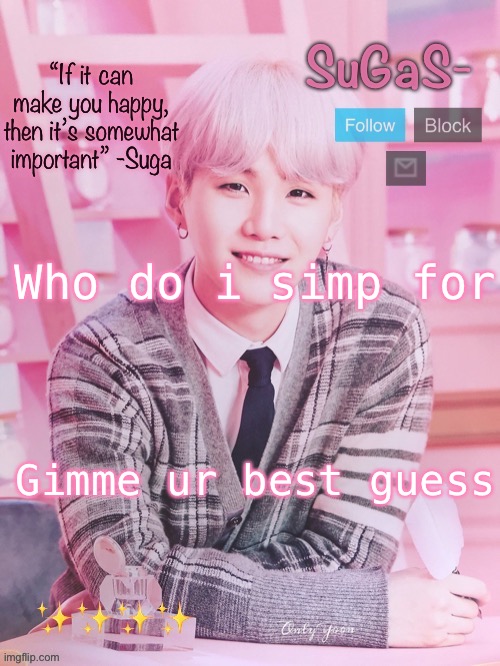 Heeeeheee | Who do i simp for; Gimme ur best guess | image tagged in sugas s peachy template | made w/ Imgflip meme maker