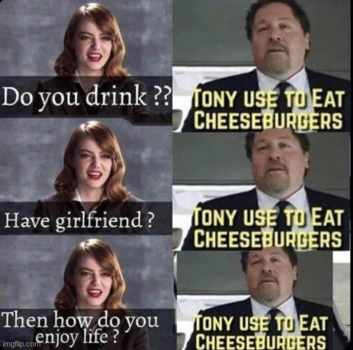 tony use to eat cheeseburgers | made w/ Imgflip meme maker