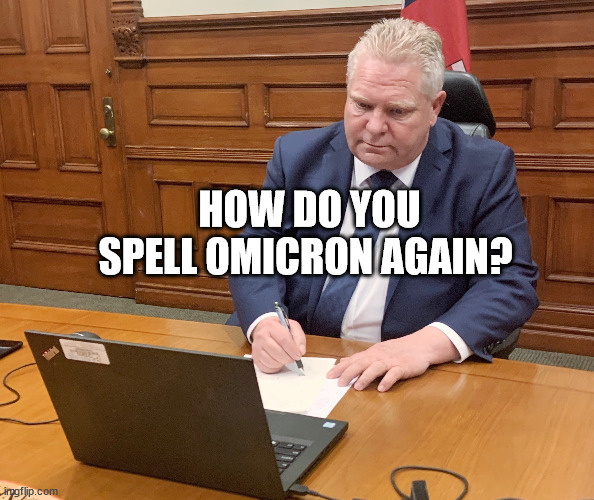 Ford Nation | HOW DO YOU SPELL OMICRON AGAIN? | image tagged in ford nation,covid-19,omicron,ontario,canada | made w/ Imgflip meme maker