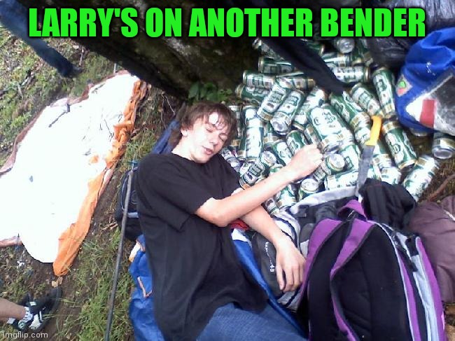 LARRY'S ON ANOTHER BENDER | made w/ Imgflip meme maker