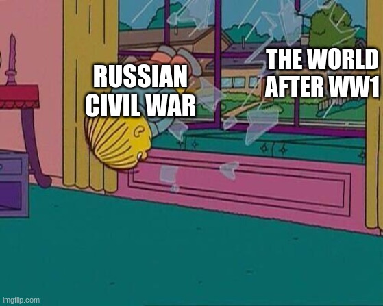 Simpsons Jump Through Window | THE WORLD AFTER WW1; RUSSIAN CIVIL WAR | image tagged in simpsons jump through window | made w/ Imgflip meme maker