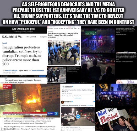 AS SELF-RIGHTEOUS DEMOCRATS AND THE MEDIA PREPARE TO USE THE 1ST ANNIVERSARY OF 1/6 TO GO AFTER ALL TRUMP SUPPORTERS, LET’S TAKE THE TIME TO REFLECT ON HOW “PEACEFUL” AND “ACCEPTING” THEY HAVE BEEN IN CONTRAST | image tagged in capitol hill,mainstream media,democratic party,donald trump,joe biden,election 2016 | made w/ Imgflip meme maker