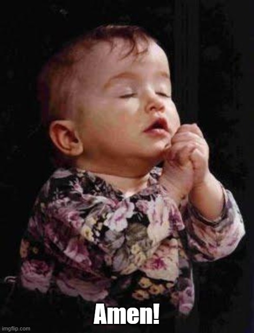 Baby Praying | Amen! | image tagged in baby praying | made w/ Imgflip meme maker