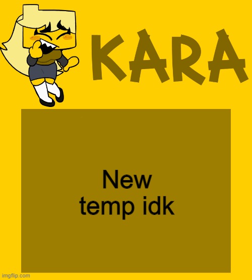Kara's Meri temp | New temp idk | image tagged in kara's meri temp | made w/ Imgflip meme maker