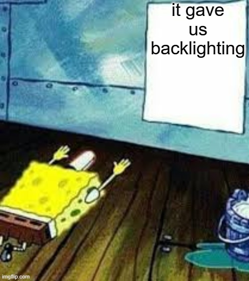 spongebob worship | it gave us backlighting | image tagged in spongebob worship | made w/ Imgflip meme maker