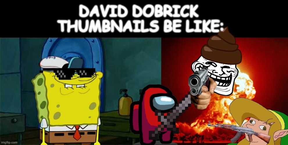 Hmm?... |  DAVID DOBRICK 
THUMBNAILS BE LIKE: | image tagged in memes,true | made w/ Imgflip meme maker