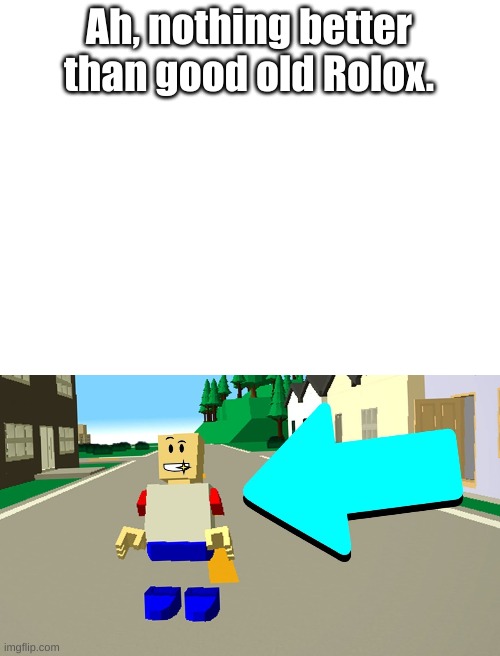 Ah, nothing better than good old Rolox. | image tagged in blank white template,roblox meme,gaming,video games,ripoff | made w/ Imgflip meme maker