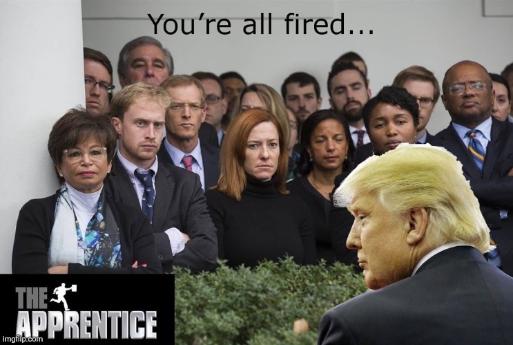 You're All Fired... | image tagged in the apprentice,donald trump,fired,liberals,liberal tears | made w/ Imgflip meme maker