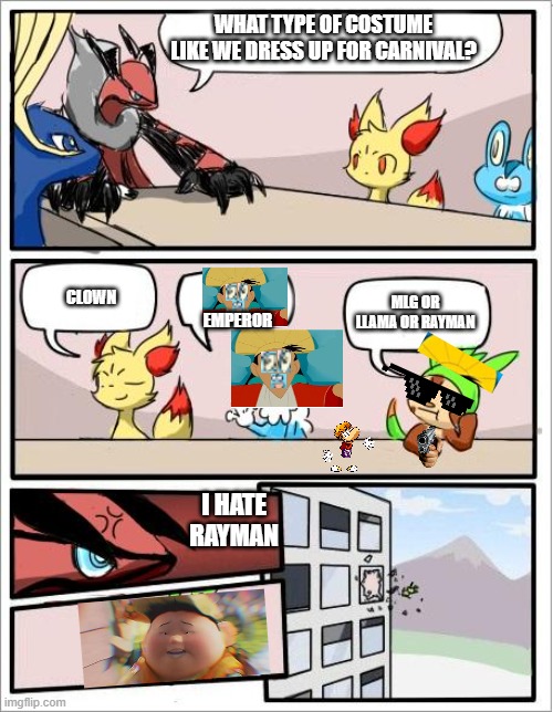 Pokemon board meeting |  WHAT TYPE OF COSTUME LIKE WE DRESS UP FOR CARNIVAL? CLOWN; MLG OR LLAMA OR RAYMAN; EMPEROR; I HATE RAYMAN | image tagged in pokemon board meeting | made w/ Imgflip meme maker